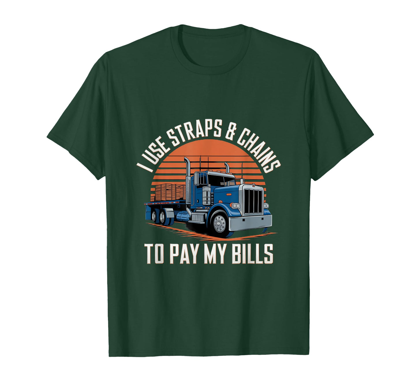 I Use Straps And Chains To Pay My Bills Truck T-Shirt