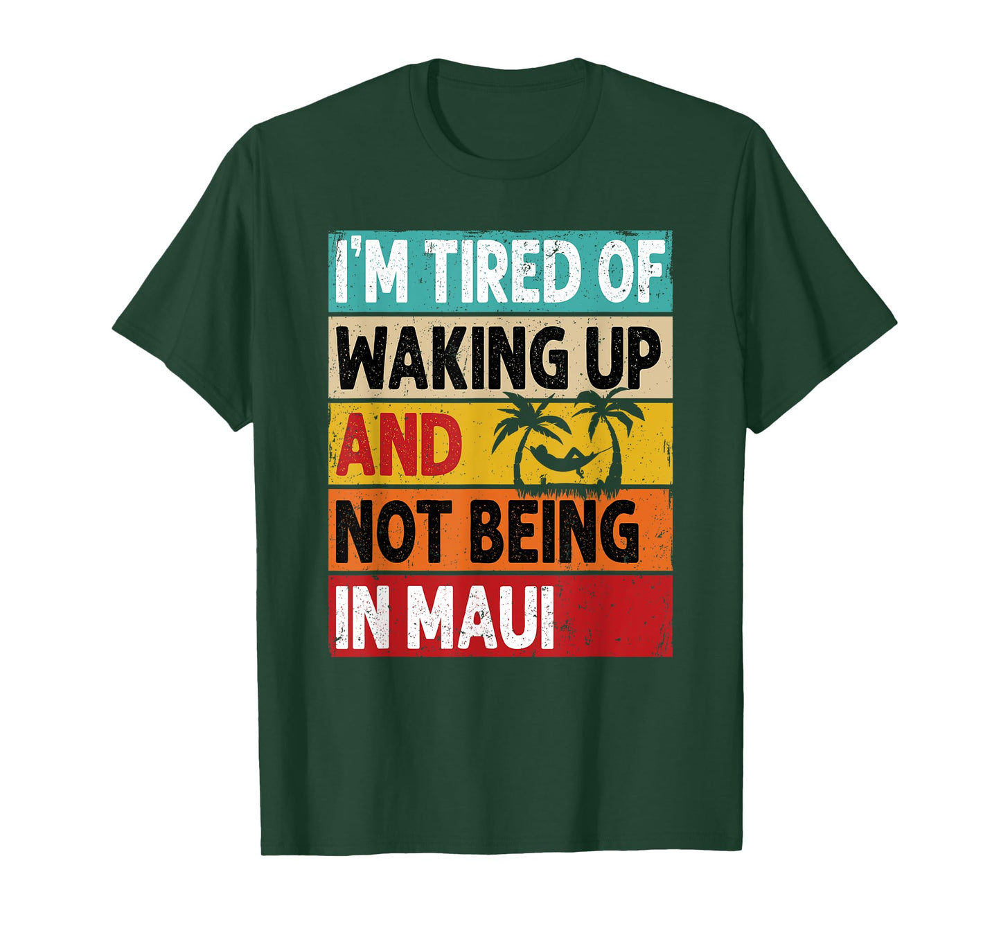 I'm Tired Of Waking Up And Not Being In Maui Funny Hawaii T-Shirt