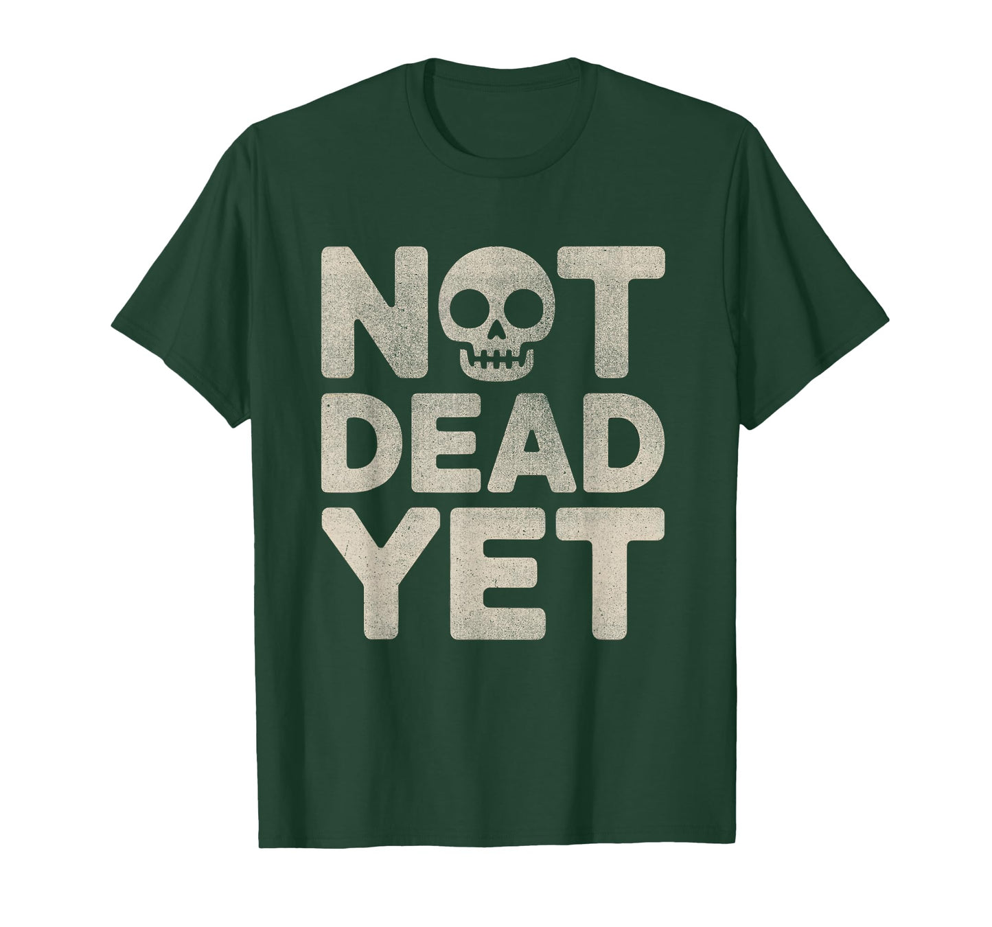Not Dead, Yet Skull Dark Humor Sarcastic Design T-Shirt