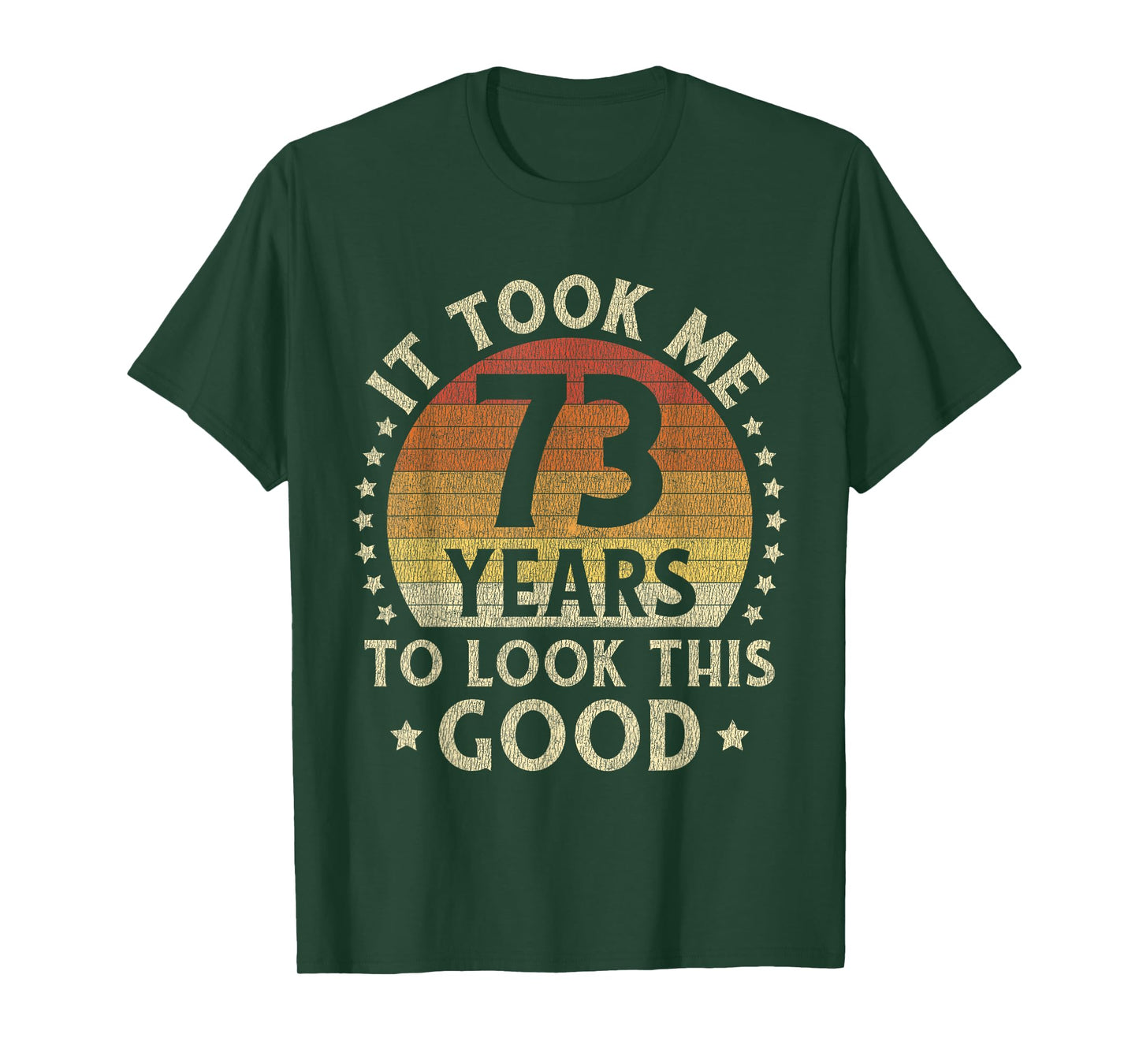 It Took Me 73 Years To Look This Good 73rd Birthday Gift T-Shirt