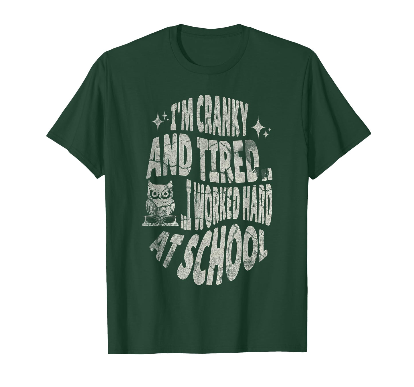 I'm Cranky and Tired.. I Worked Hard At School !Funny T-Shirt