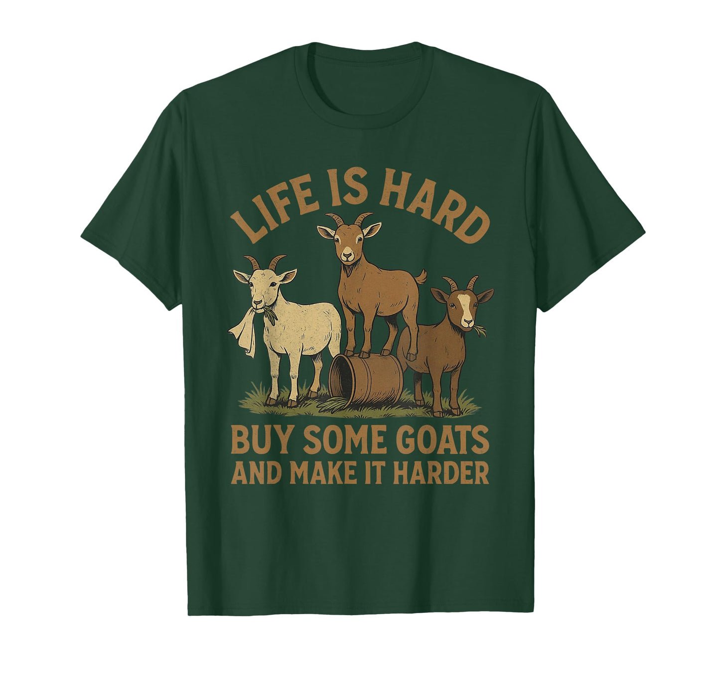 Life is Hard Buy Some Goats and Make it Harder Goat Mom T-Shirt