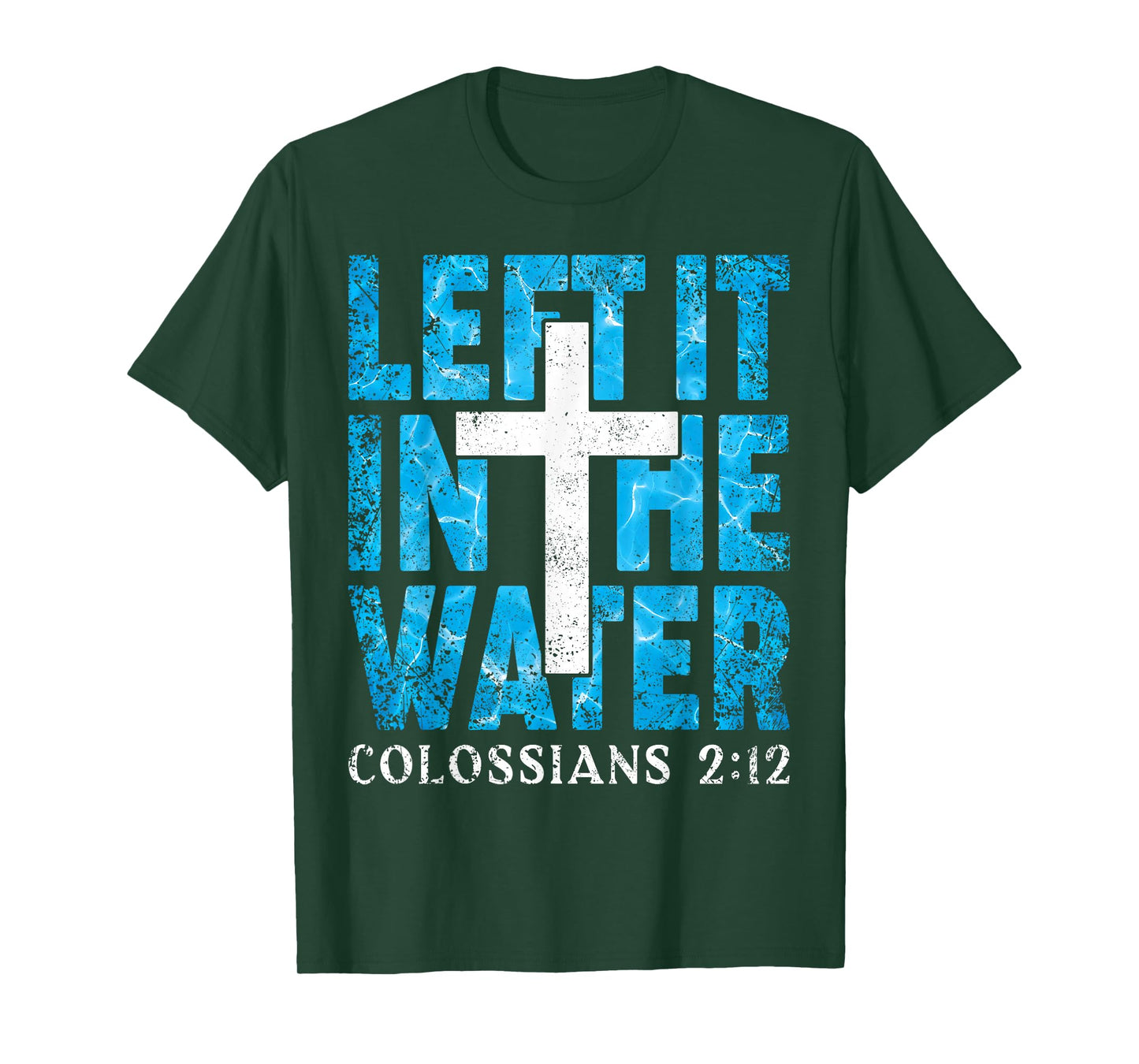 Left It in The Water Colossians 2 12 Christian Baptism T-Shirt