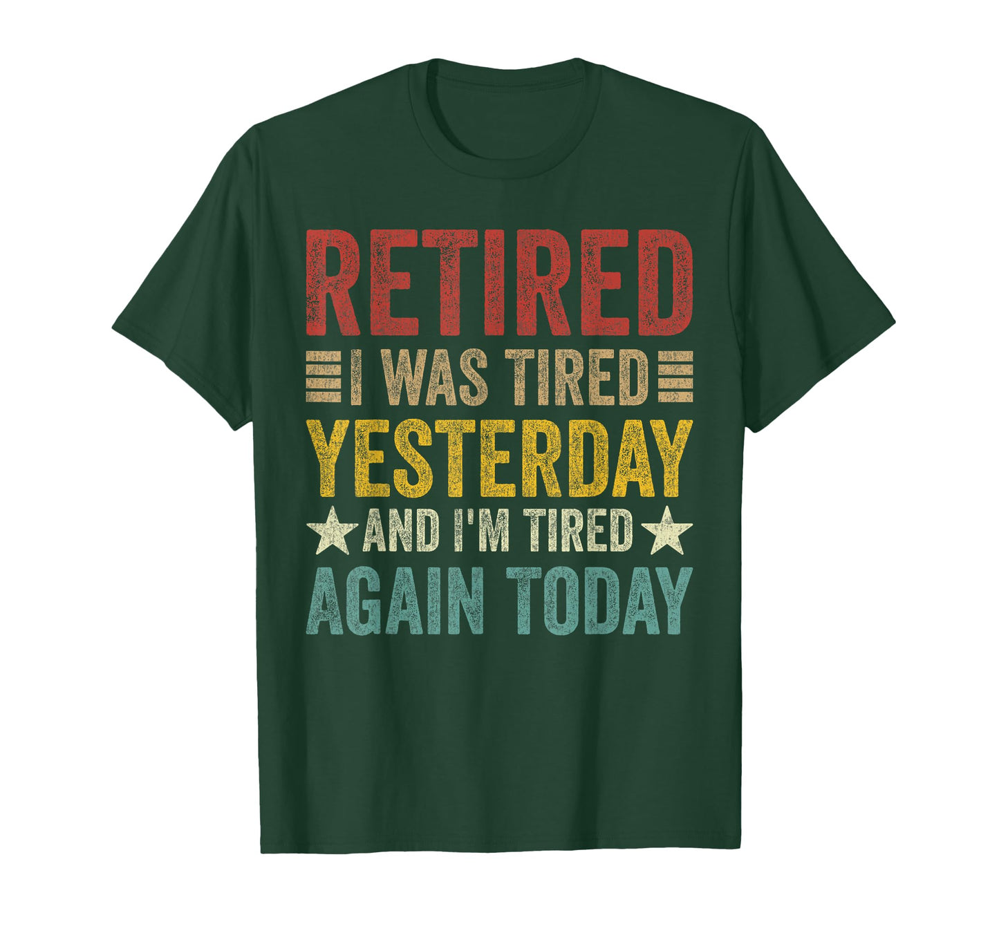 Retired i was Tired Yesterday and I'm Tired Again Today T-Shirt