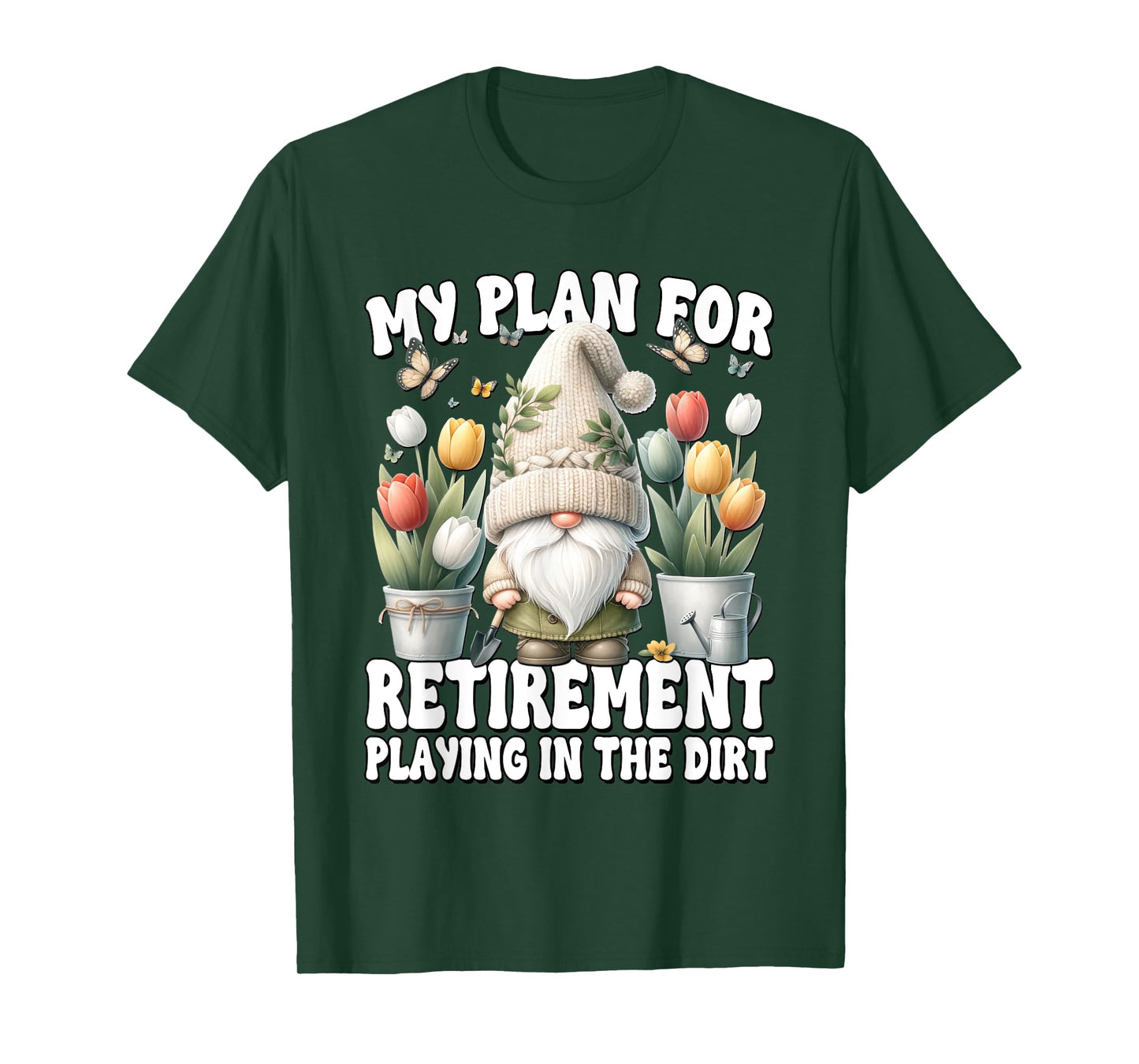 Garden Retirement Gnome For Retired Dad Playing In The Dirt T-Shirt