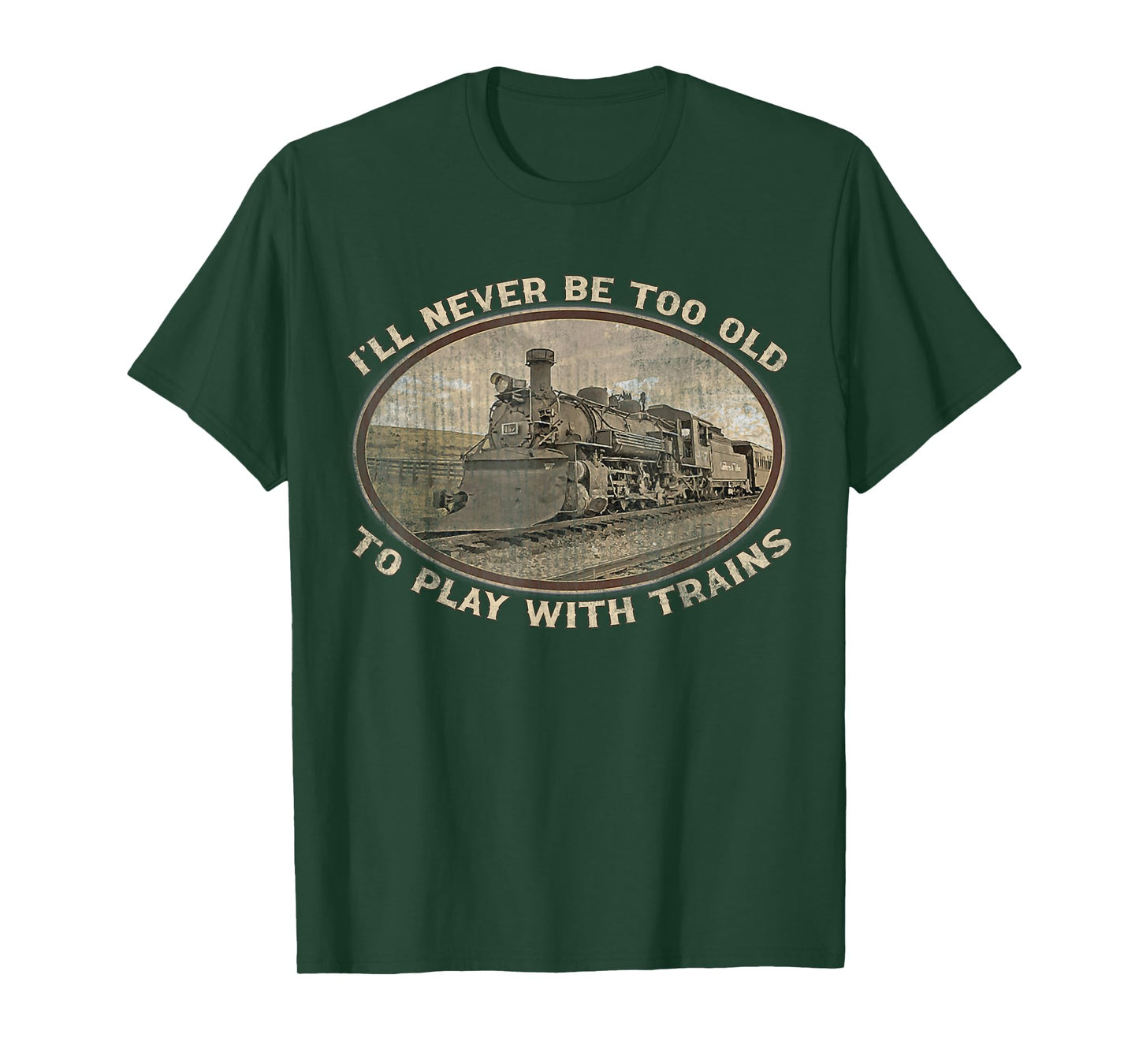 I'll Never Be Too Old To Play With Trains Funny Vintage T-Shirt