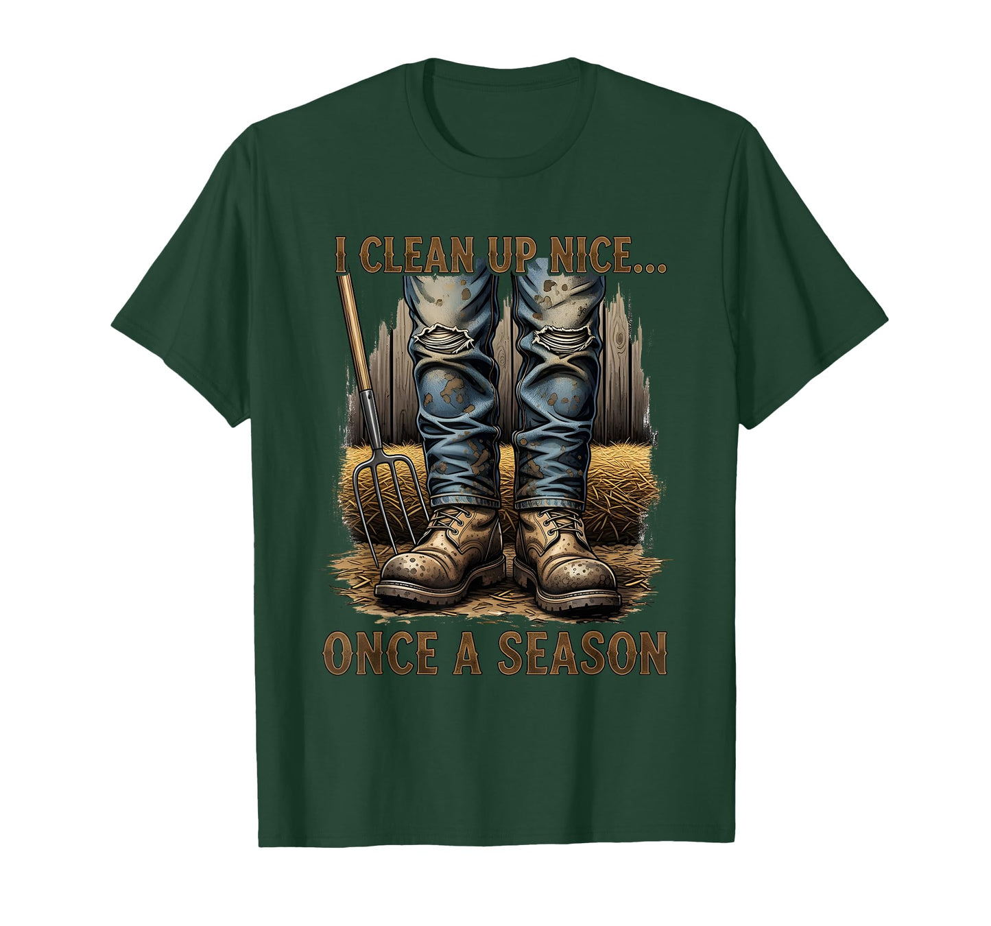I Clean Up Nice... Once a Season - Funny Farmer T-Shirt