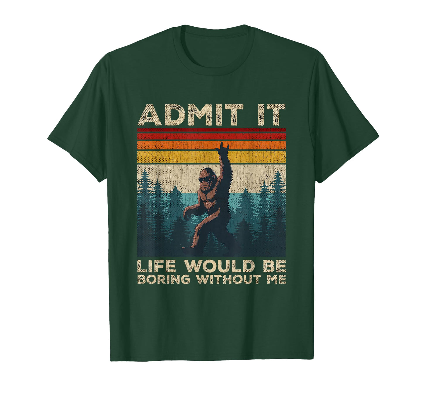 Admit It Life Would Be Boring Without Me Rock On Bigfoot T-Shirt