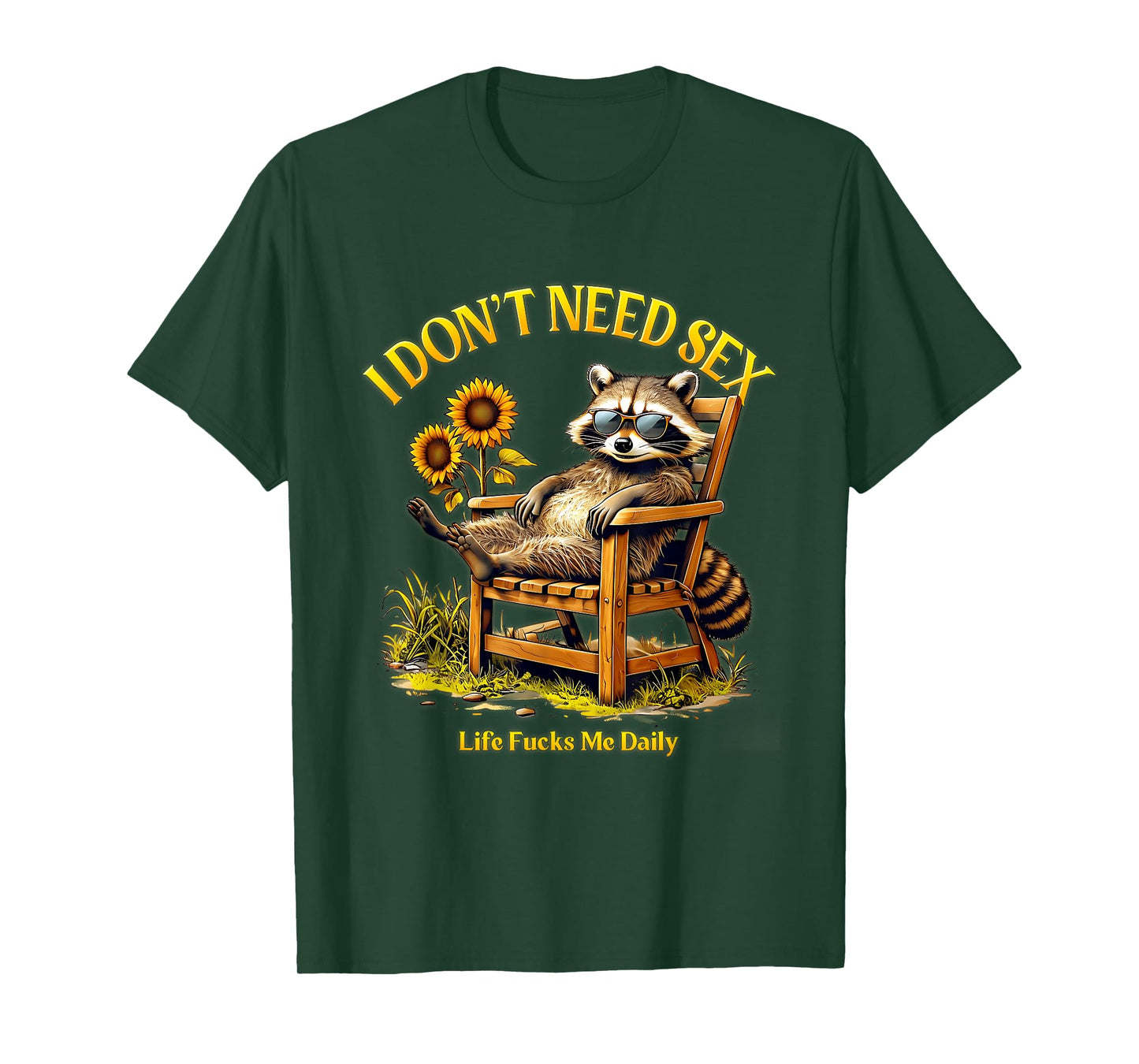 I Dont Need Sex Life F cks Me Daily Relax Raccoon Saying T-Shirt