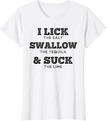 I Lick Swallow And Suck Tequila for Women Drinking Alcohol T-Shirt