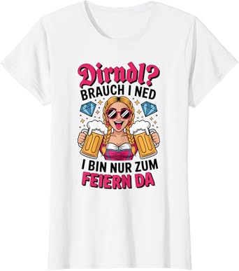 Dirndl? Brauch i ned nur Zum feiern da Oktoberfest Party T-Shirt