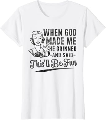 Retro When God Made Me He Said This'll Be Fun Funny Saying T-Shirt
