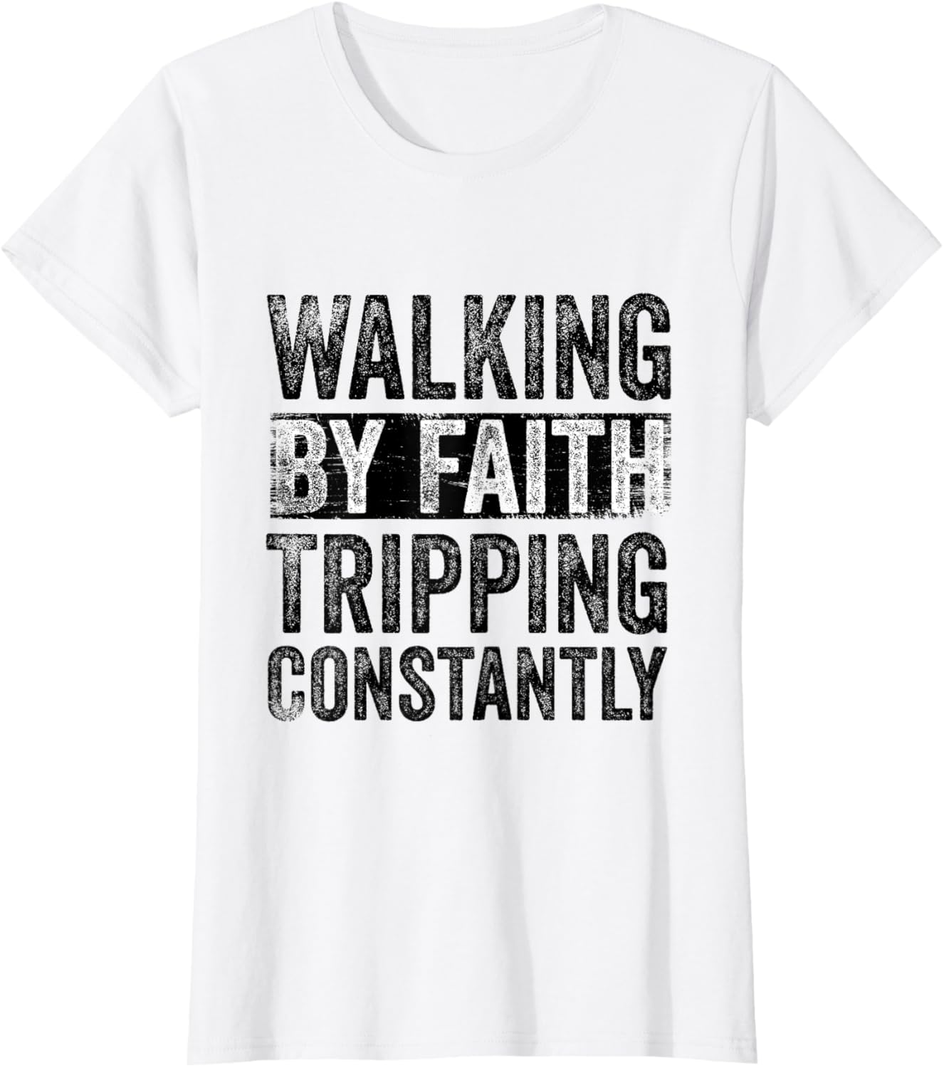 Walking By Faith Tripping Constantly Christian Bible Quotes T-Shirt