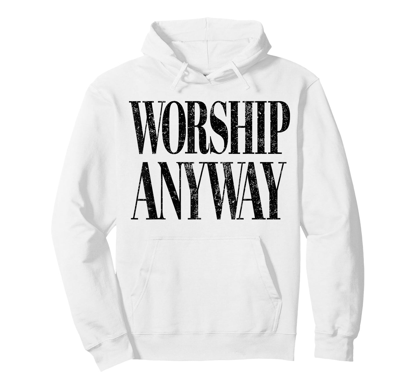 Worship Anyway Christian Faith Inspirational Quote T-Shirt - Hoodie | White