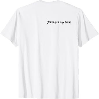 Jesus has my back T-Shirt