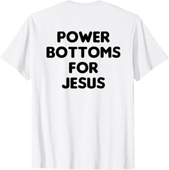 Funny Power Bottoms For Jesus - PRINTED ON BACK ONLY T-Shirt