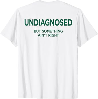 UNDIAGNOSED - BUT Something Ain't Right X Back Print T-Shirt