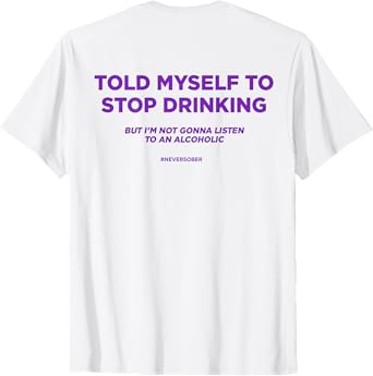 Told Myself to Stop Drinking. BUT I'm NOT Gonna Listen. Back T-Shirt