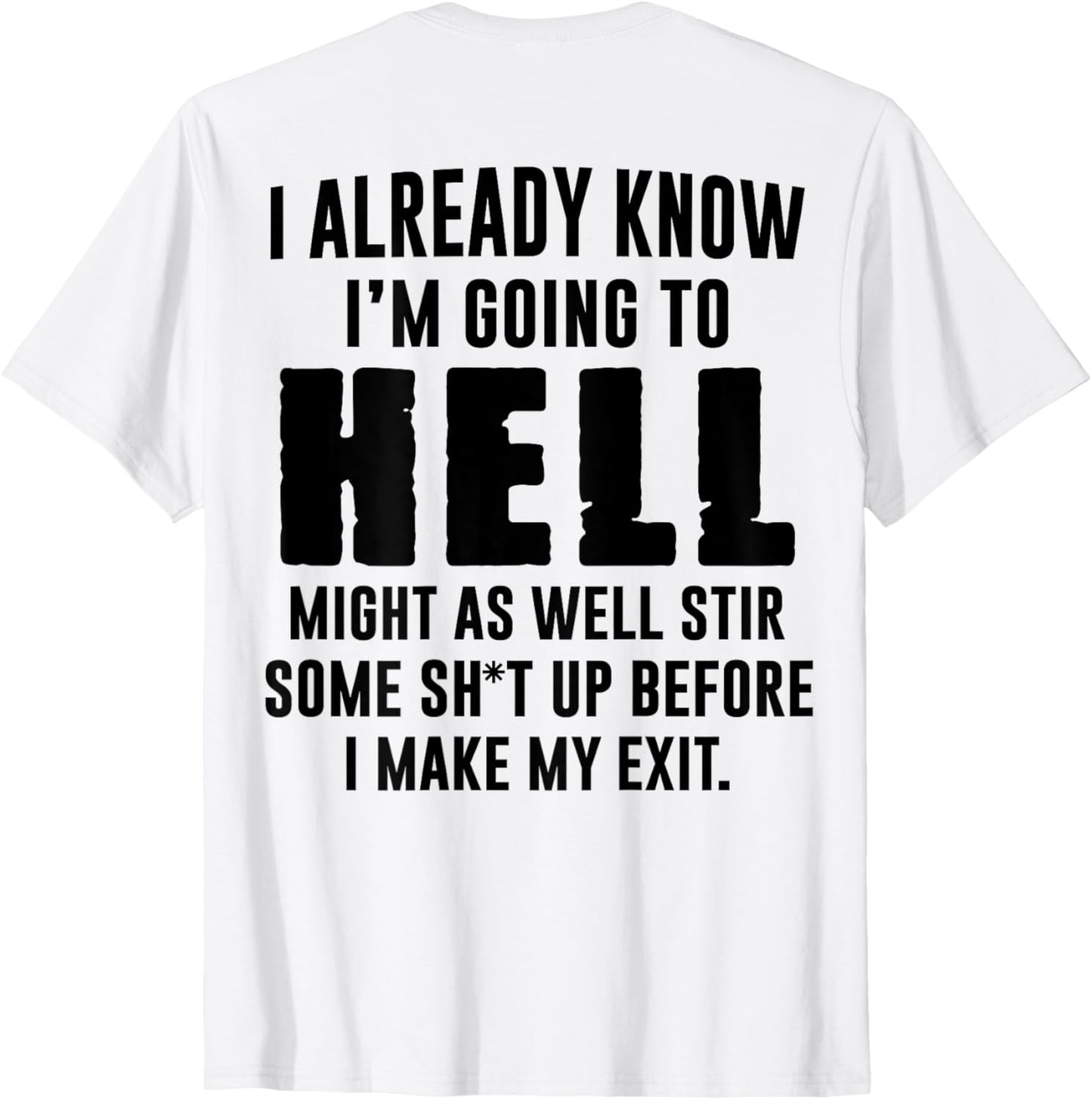 (BACK) I Already Know I'm Going To Hell Might As Well Stir T-Shirt
