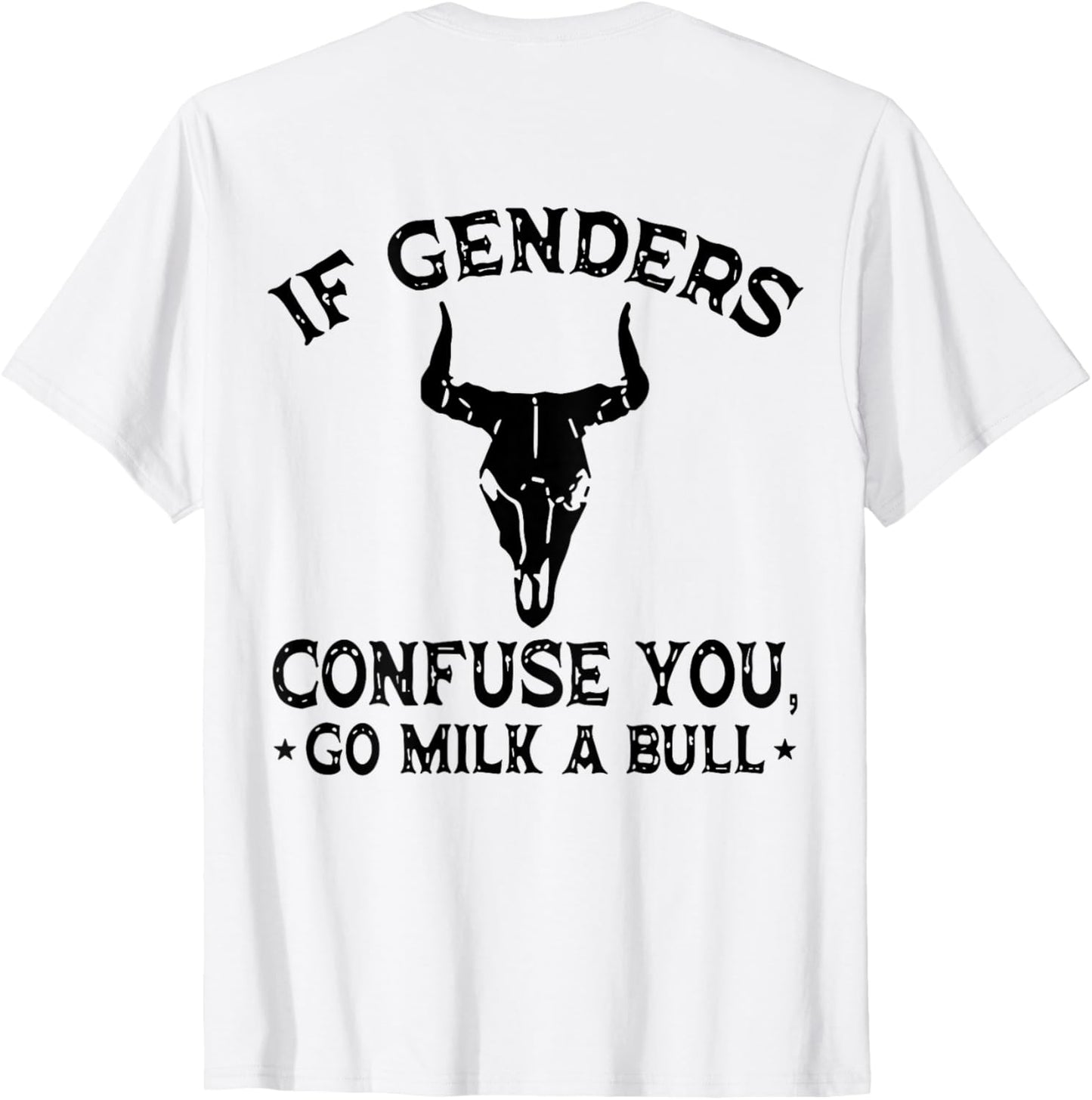 Funny Quote If Genders Confuse You Go Milk a Bull (On Back) T-Shirt