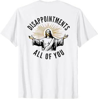 disappointments all of you jesus T-Shirt