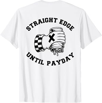 Straight Edge Until Payday - Hand Crushing A Beer Design T-Shirt