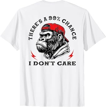 Funny Monkey There's A 99% Chance I Don't Care (On Back) T-Shirt