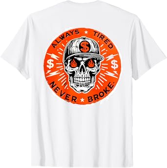 Always Tired Never Broke Skull (On Back) T-Shirt