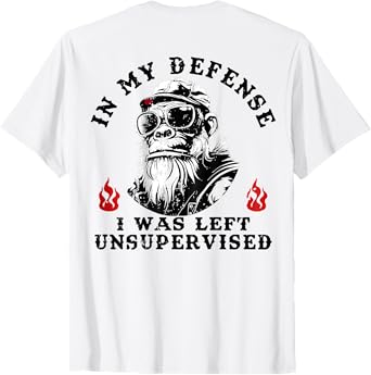 Funny Monkey In My Defense I Was Left Unsupervised (On Back) T-Shirt