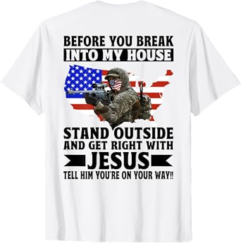Before You Break In To My House Stand Outside (on back) T-Shirt