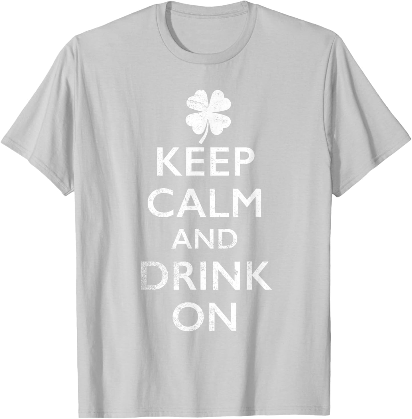 Keep Calm and Drink On Funny St Pattys T-Shirt - T-Shirt | Ash