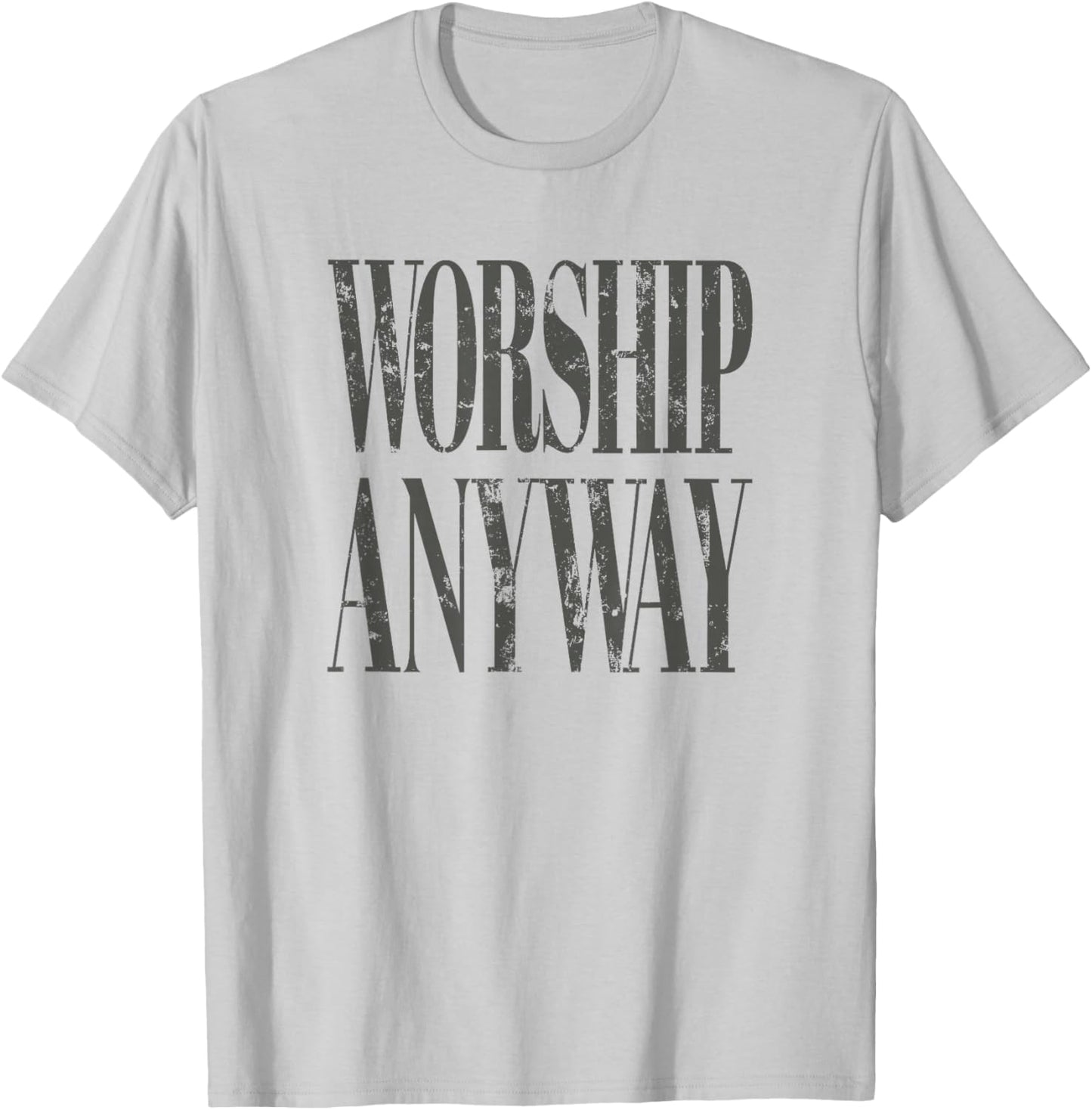 Worship Anyway Distressed Christian T-Shirt - T-Shirt | Ash
