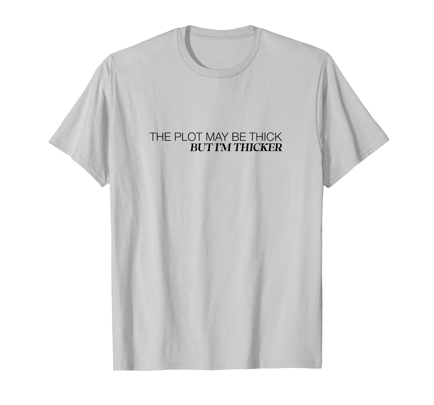 The Plot May Be Thick But Im Thicker Confident Fun T-Shirt