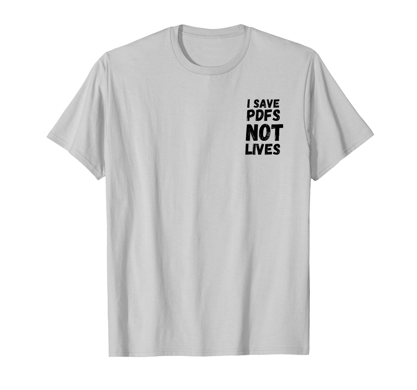 I Save PDFs Not Lives Funny, Corporate, Work Gift, Humor T-Shirt