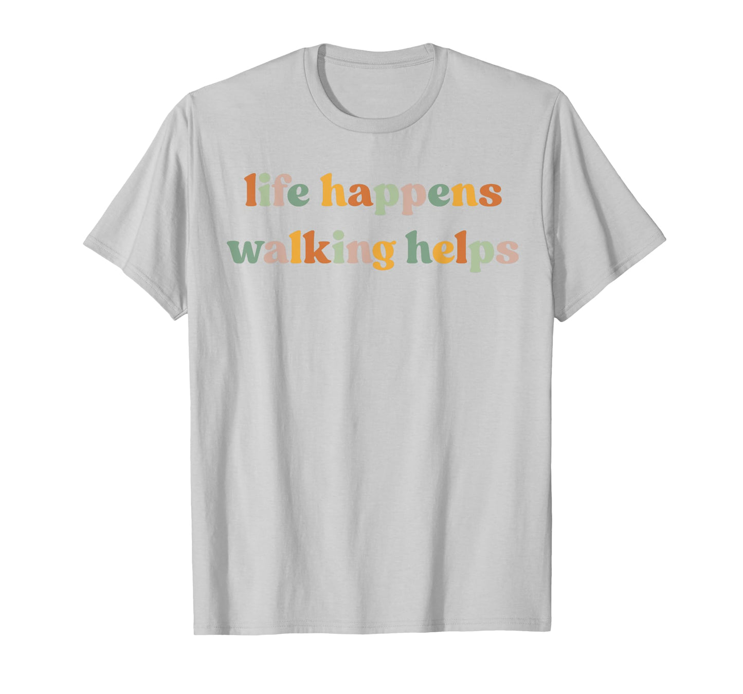Life Happens Walking Helps Funny Quotes for Walking Therapy T-Shirt