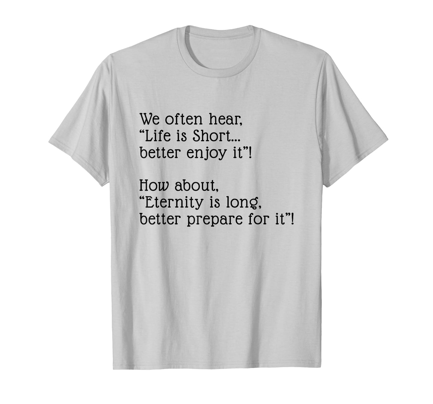 Eternity is Long Better Prepare for it T-Shirt