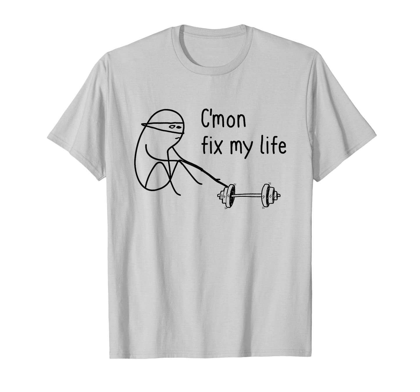 C'mon Fix My Life Funny Fitness Workout T-Shirt