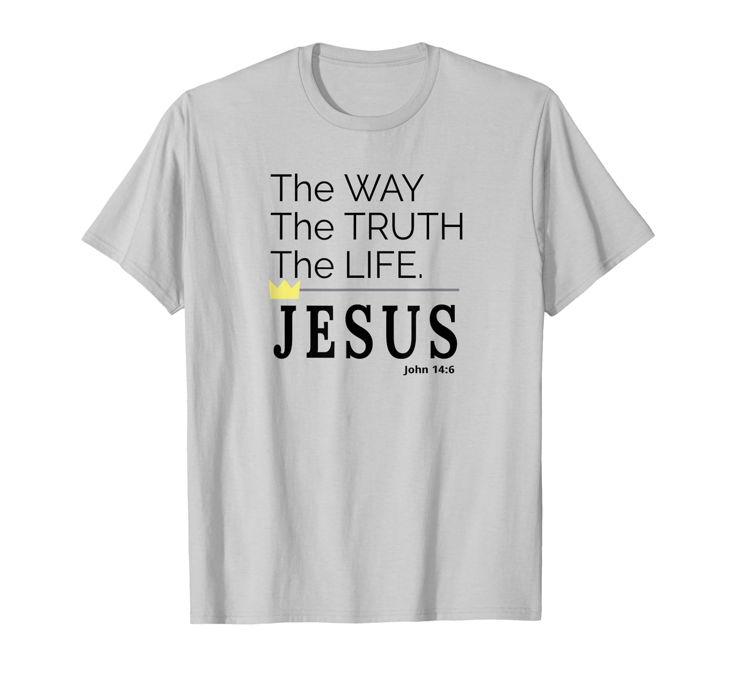 The Way The Truth and The Life Powerful Jesus Message T-Shirt