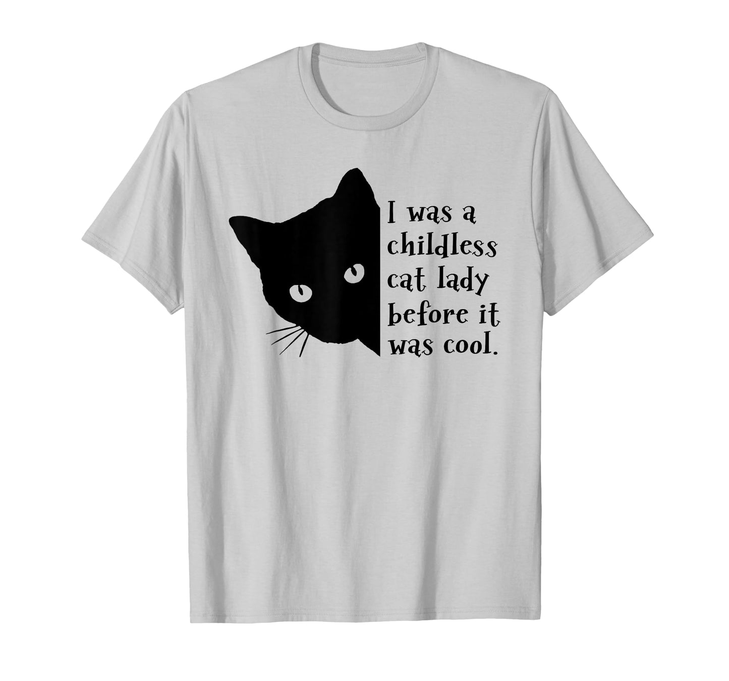 I Was A Childless Cat Lady Before It Was Cool T-Shirt