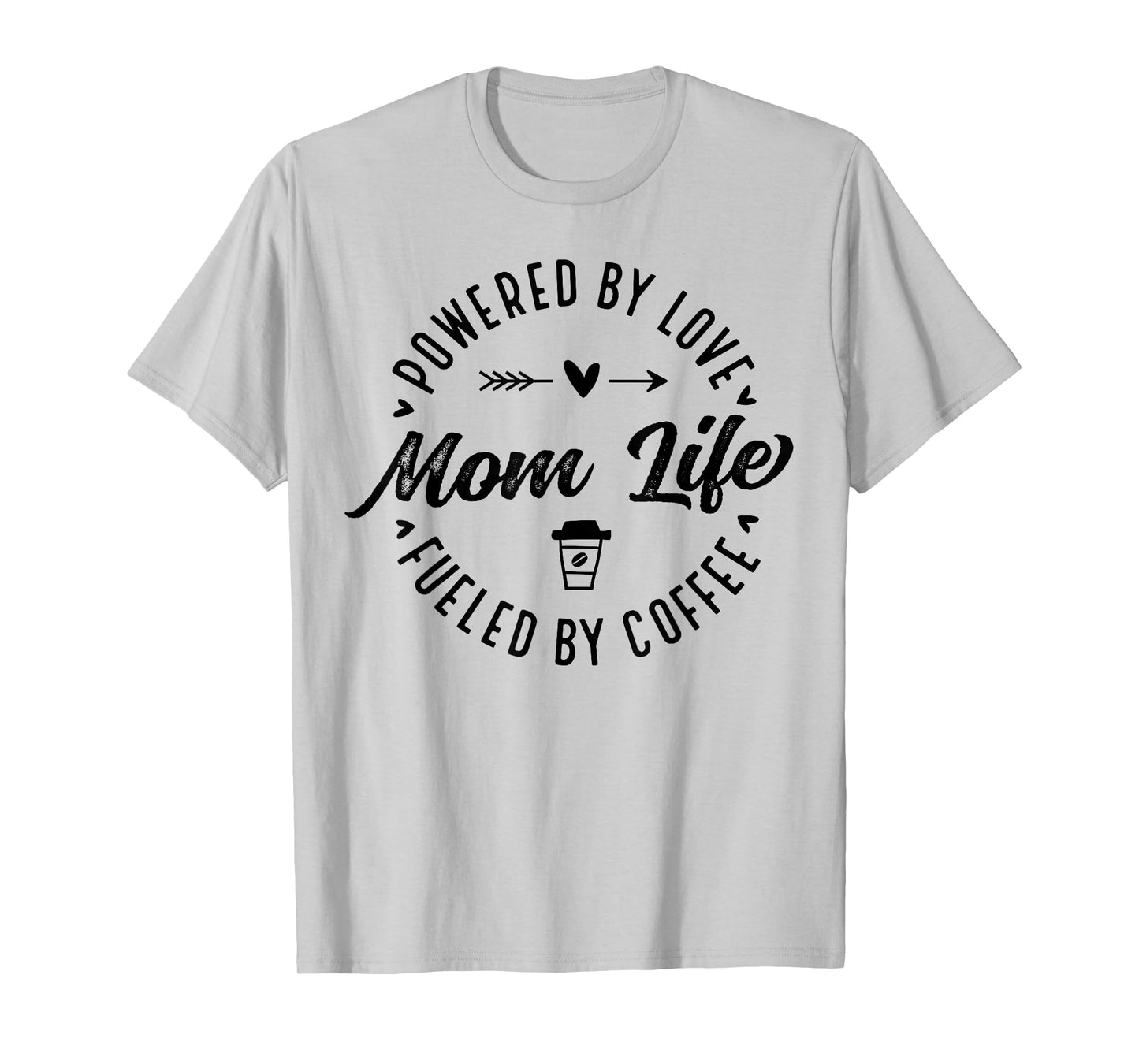 Mom Life Powered by Love Fueled by Coffee Mother's Day Funny T-Shirt