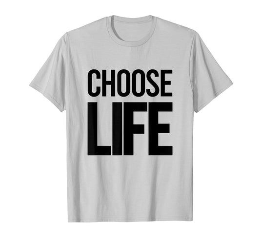 CHOOSE LIFE T-Shirt