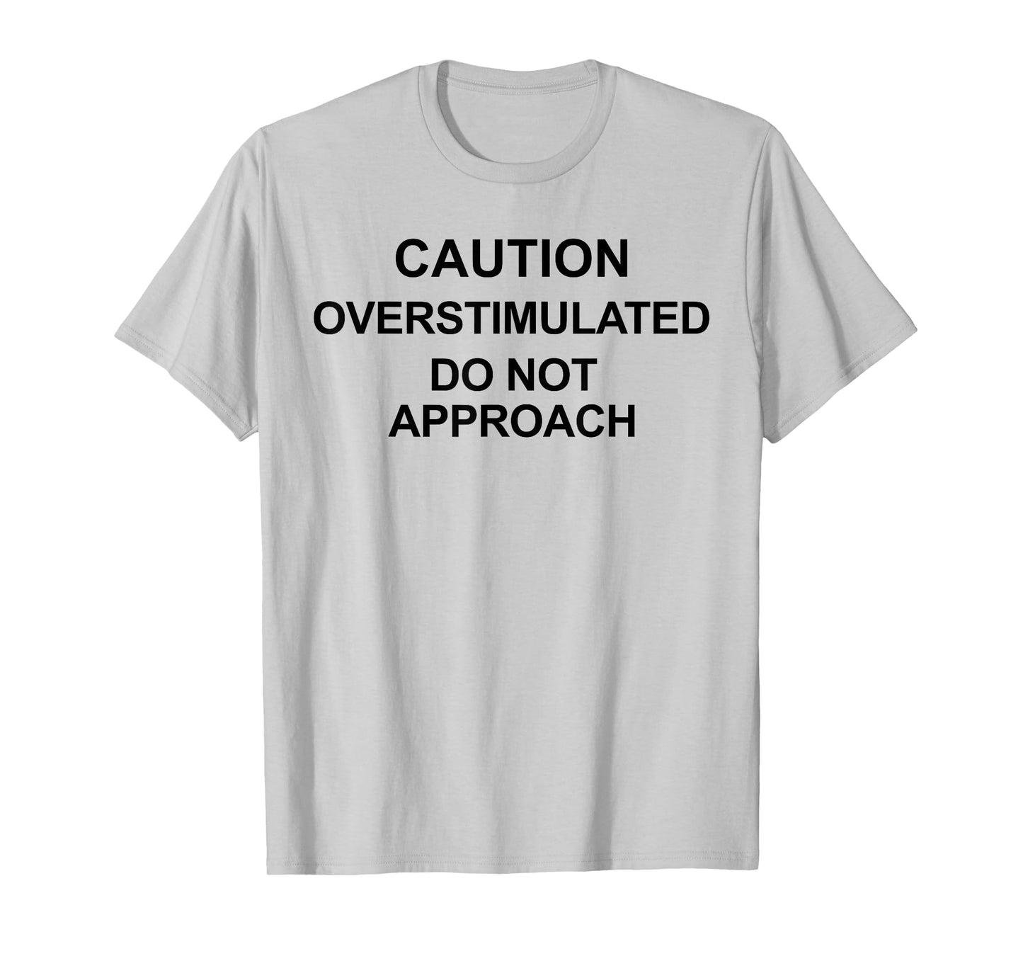 Caution Overstimulated Do Not Approach Funny Warning Caution T-Shirt