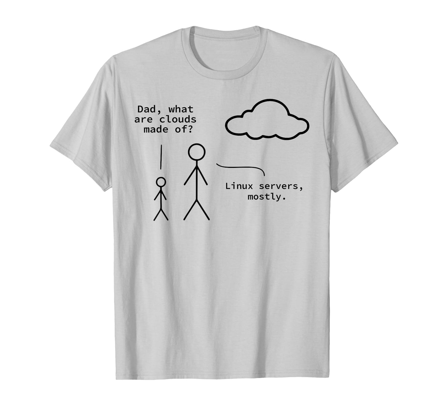 Dad What Are Clouds Made Of? Linux Servers Mostly T-Shirt
