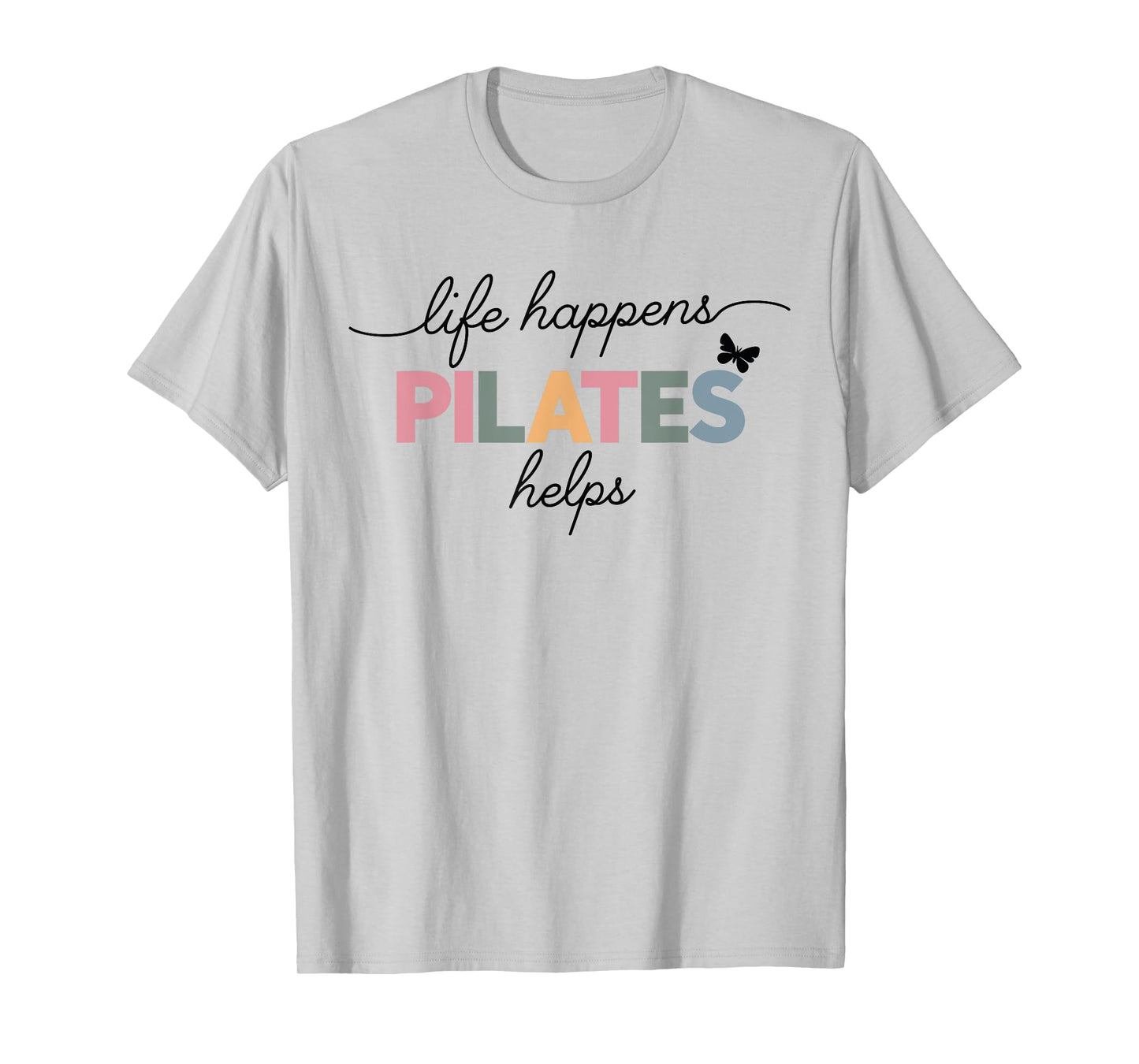 Life Happens Pilates Helps T-Shirt