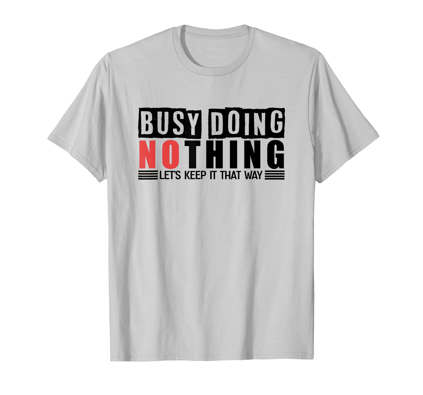 Busy Doing Nothing - Let's Keep It That Way T-Shirt