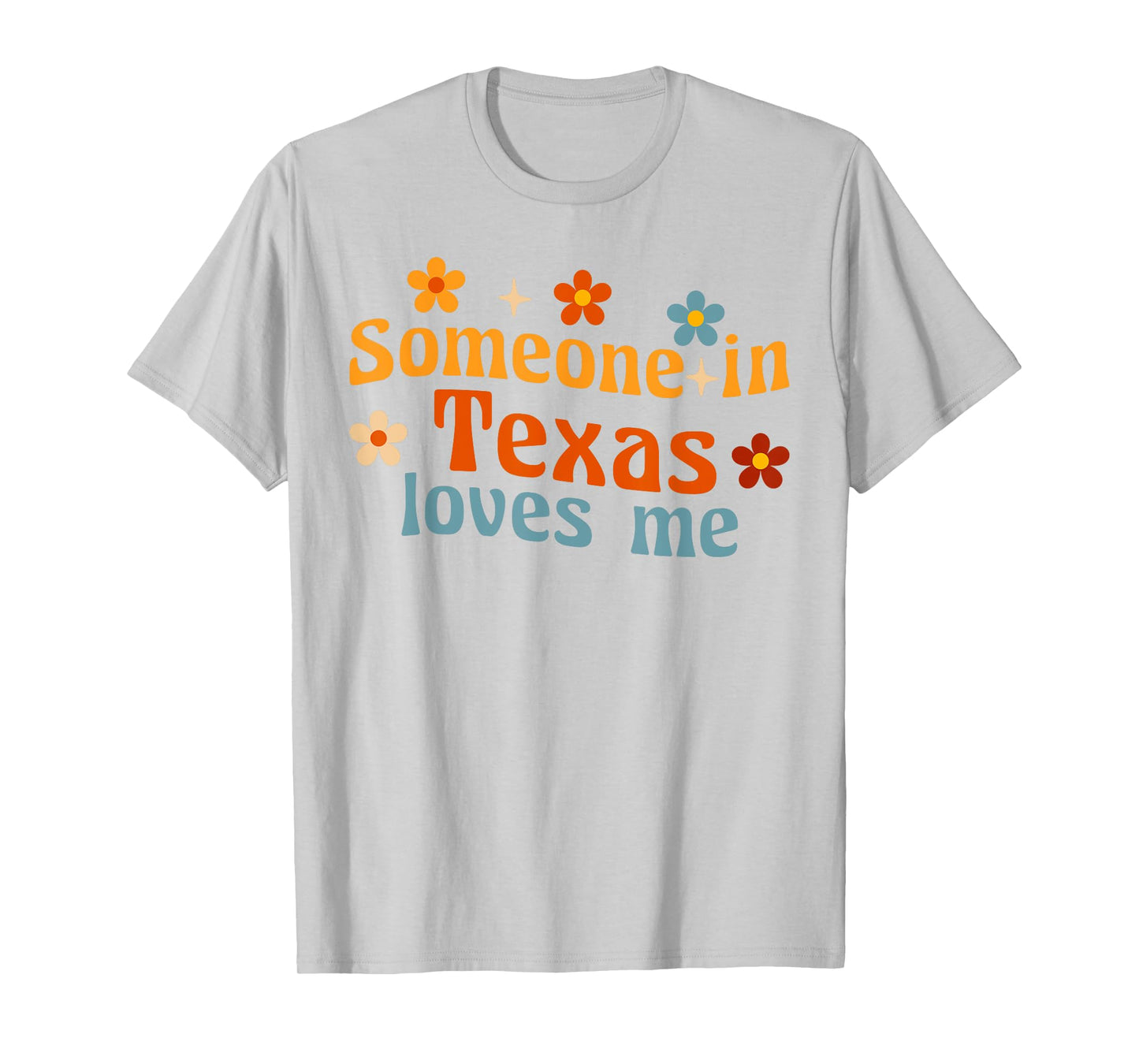 Someone In Texas Loves Me T-Shirt