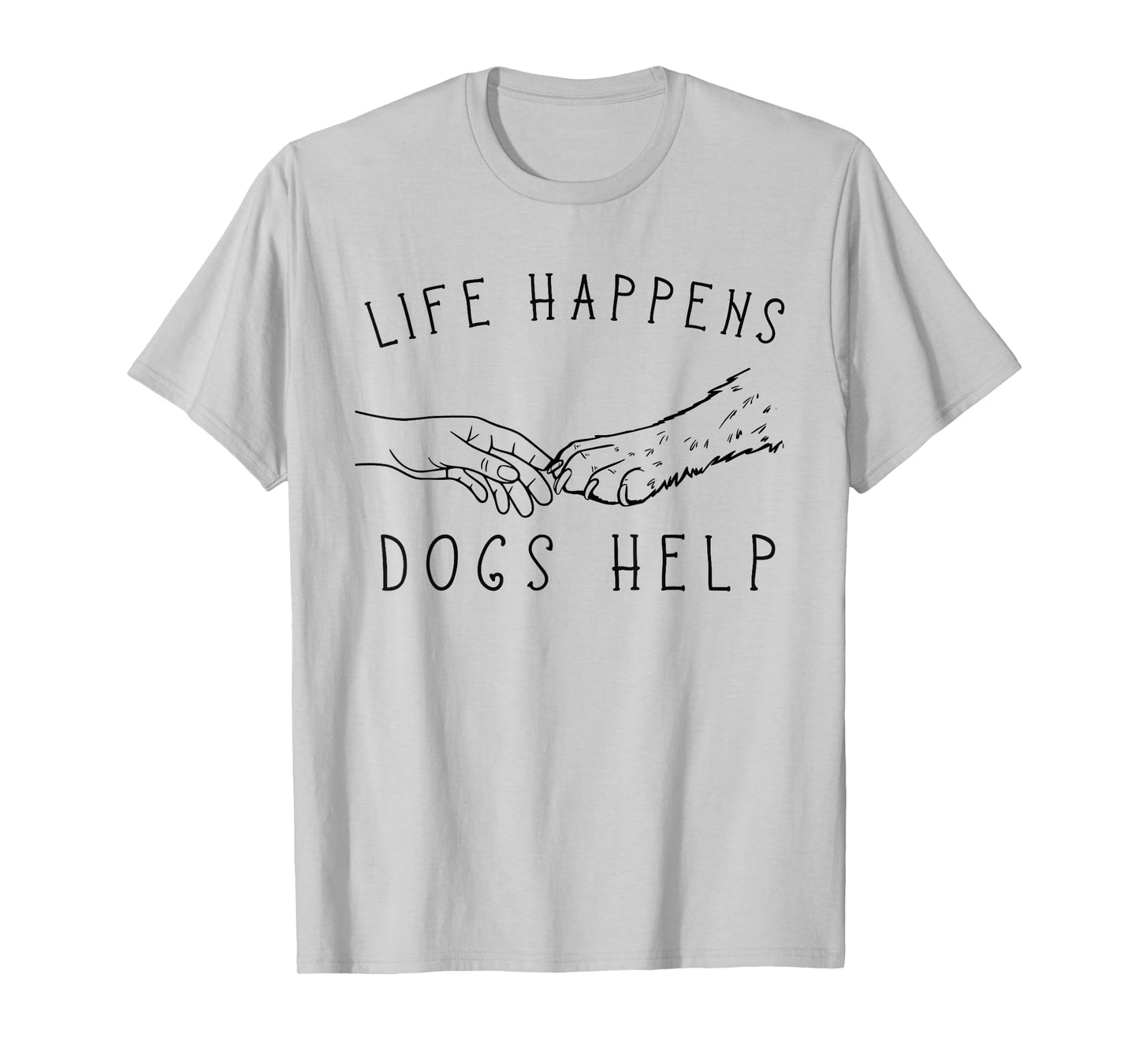 Life Happens, Dogs Help Paw & Handshake Art T-Shirt