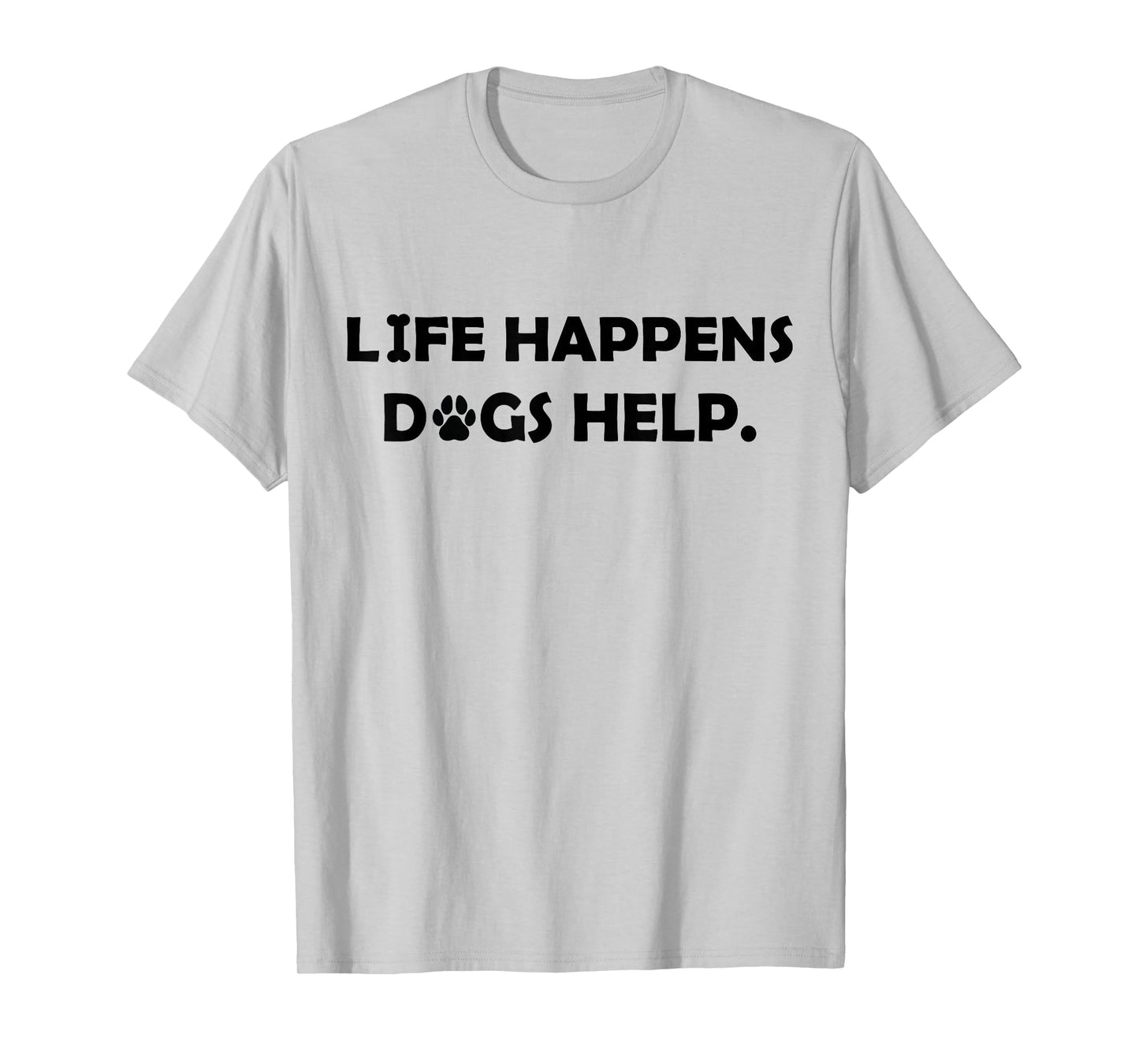 Life Happens Dogs Help Comfort T-Shirt