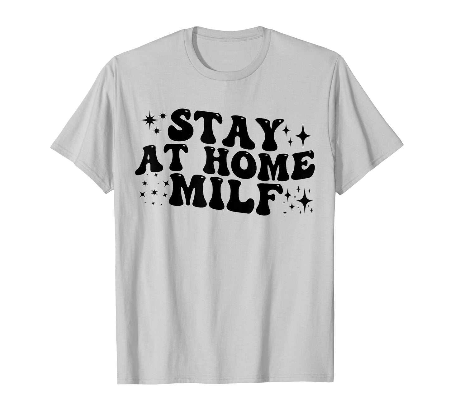 Stay At Home Milf Funny New Mom Shirt Funny Stay At Home Mom T-Shirt