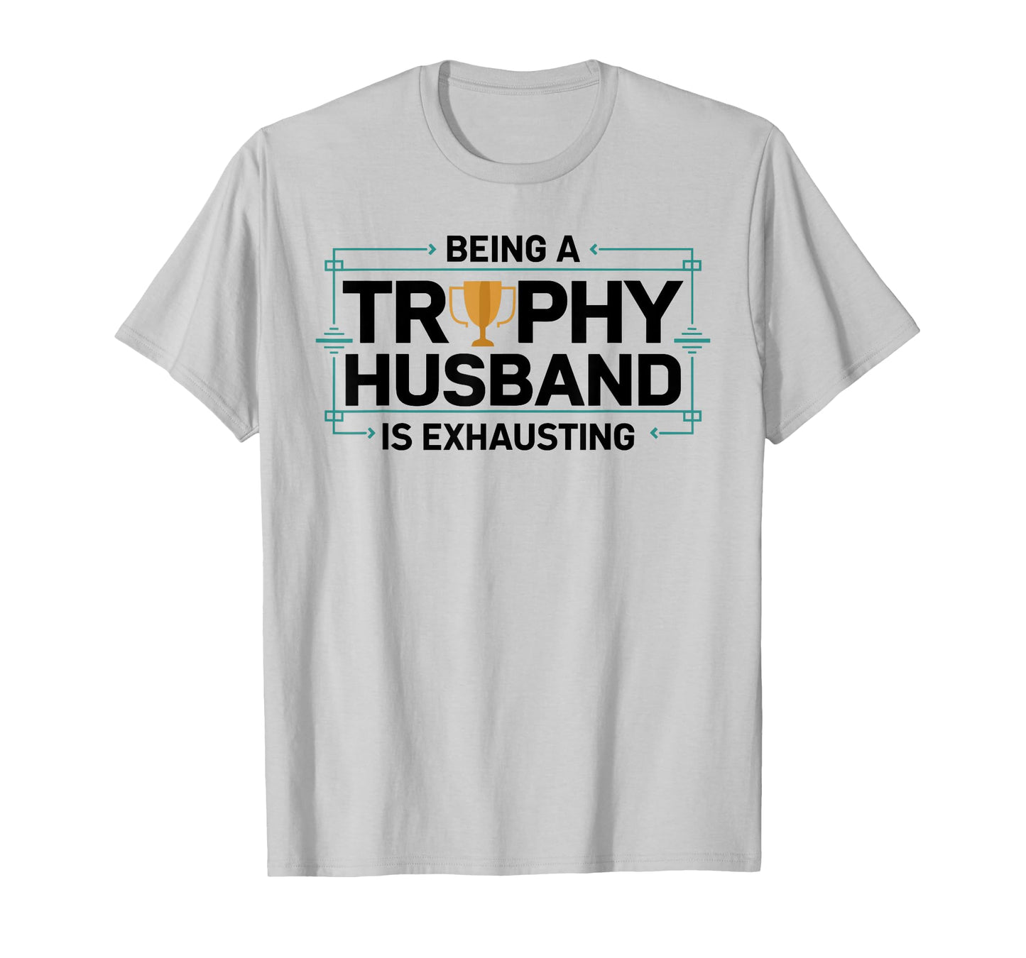 Being A Trophy Husband is Exhausting Funny Wedding Graphic T-Shirt